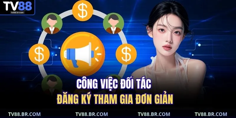Công việc đối tác đăng ký tham gia đơn giản 