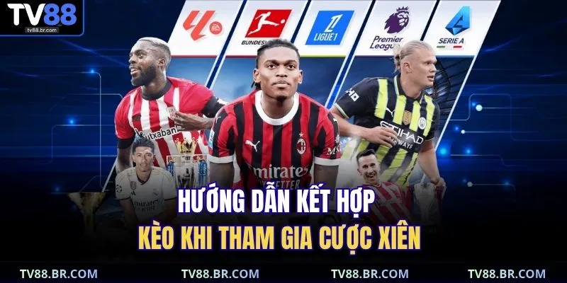 Hướng dẫn kết hợp kèo khi tham gia cược xiên