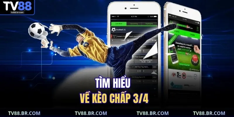 Tìm hiểu về kèo chấp 3/4