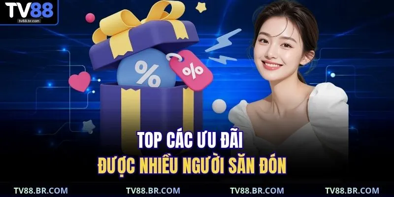 Top các ưu đãi được nhiều người săn đón